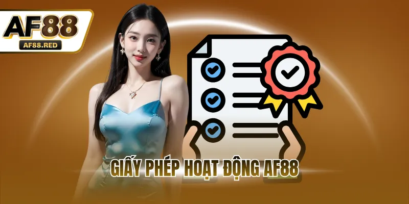 Giấy phép hoạt động AF88 là gì?