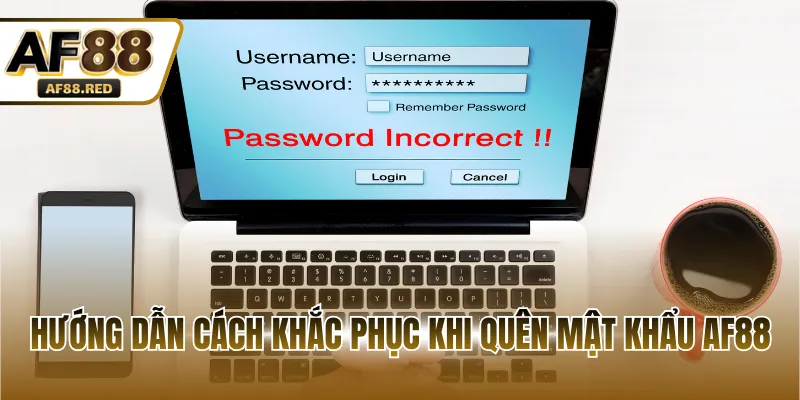 Hướng dẫn cách khắc phục khi quên mật khẩu AF88