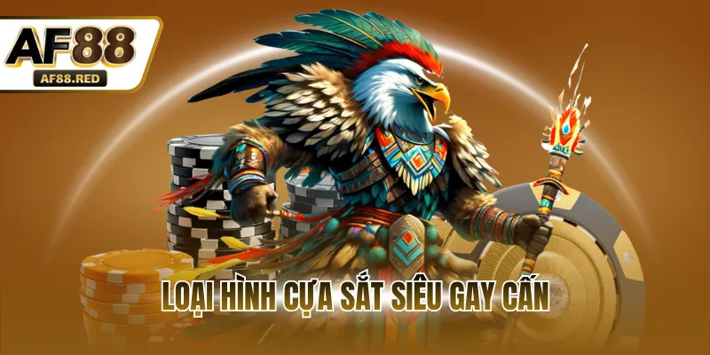 Loại hình cựa sắt siêu gay cấn