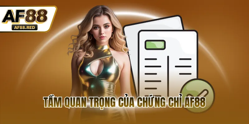 Tầm quan trọng của chứng chỉ AF88
